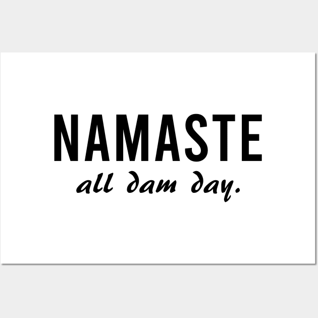 Namaste All Dam Day - Yoga - Mindfulness Wall Art by Bazzar Designs